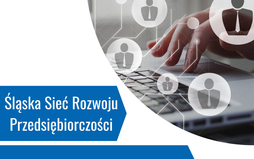 Ruszył nabór w projekcie „Śląska Sieć Rozwoju Przedsiębiorczości”