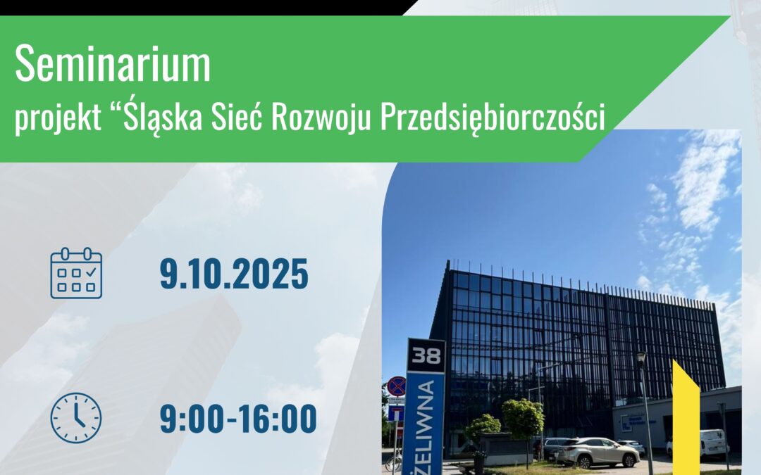Seminarium w ramach projektu „Śląska sieć rozwoju przedsiębiorczości”